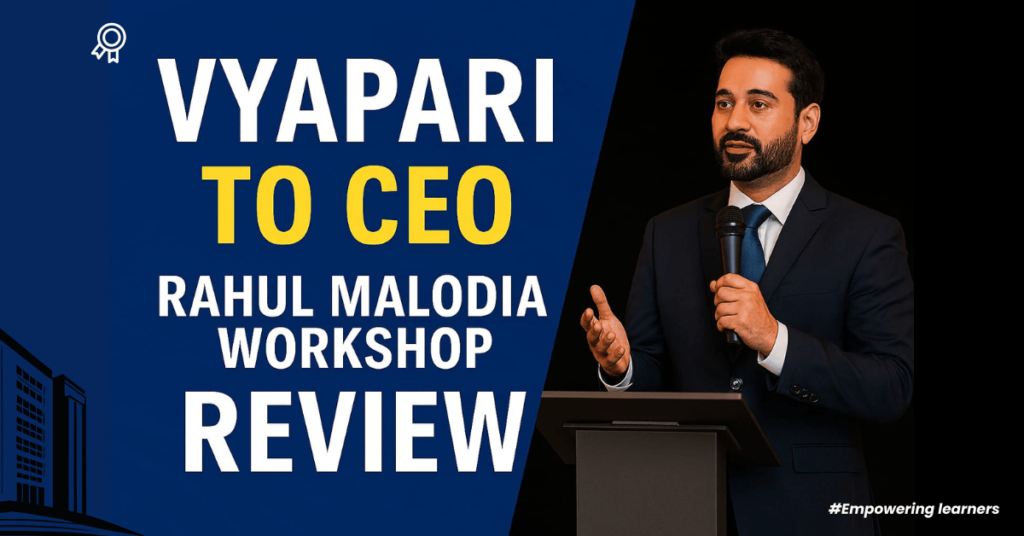 Vyapari to CEO Rahul Malodia Workshop Review: Benefits & Key Insights