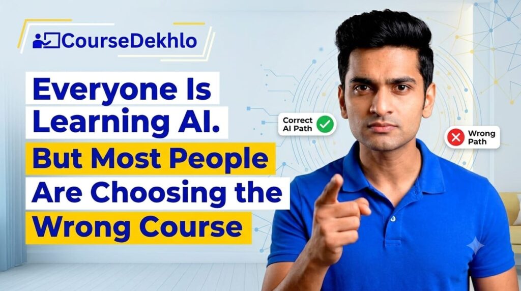 Everyone Is Learning AI But Most People Are Choosing the Wrong Course - CourseDekhlo